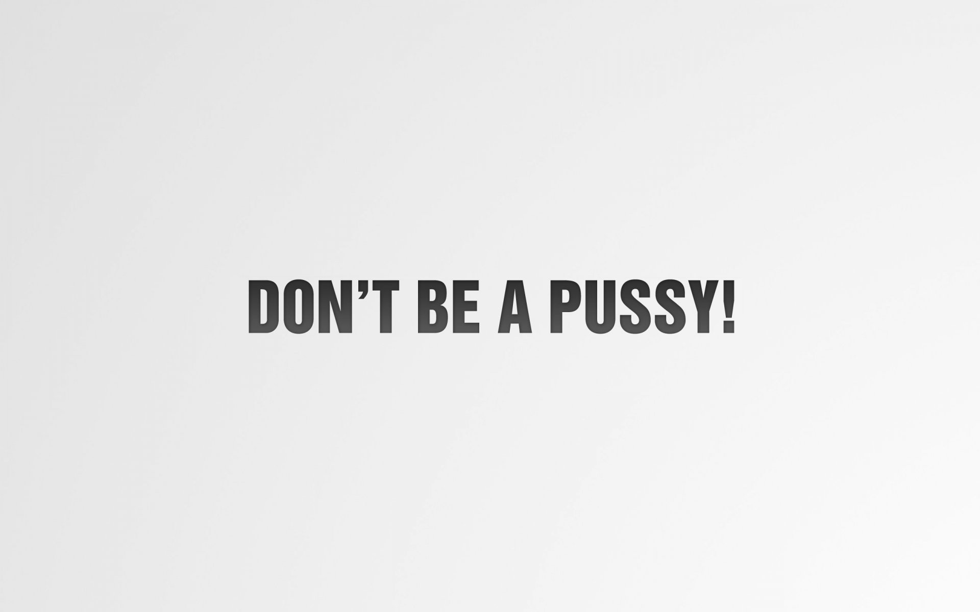 don't be a pussy minimalistic white & black minimalism words letters expression do not be a pussy is not ssy